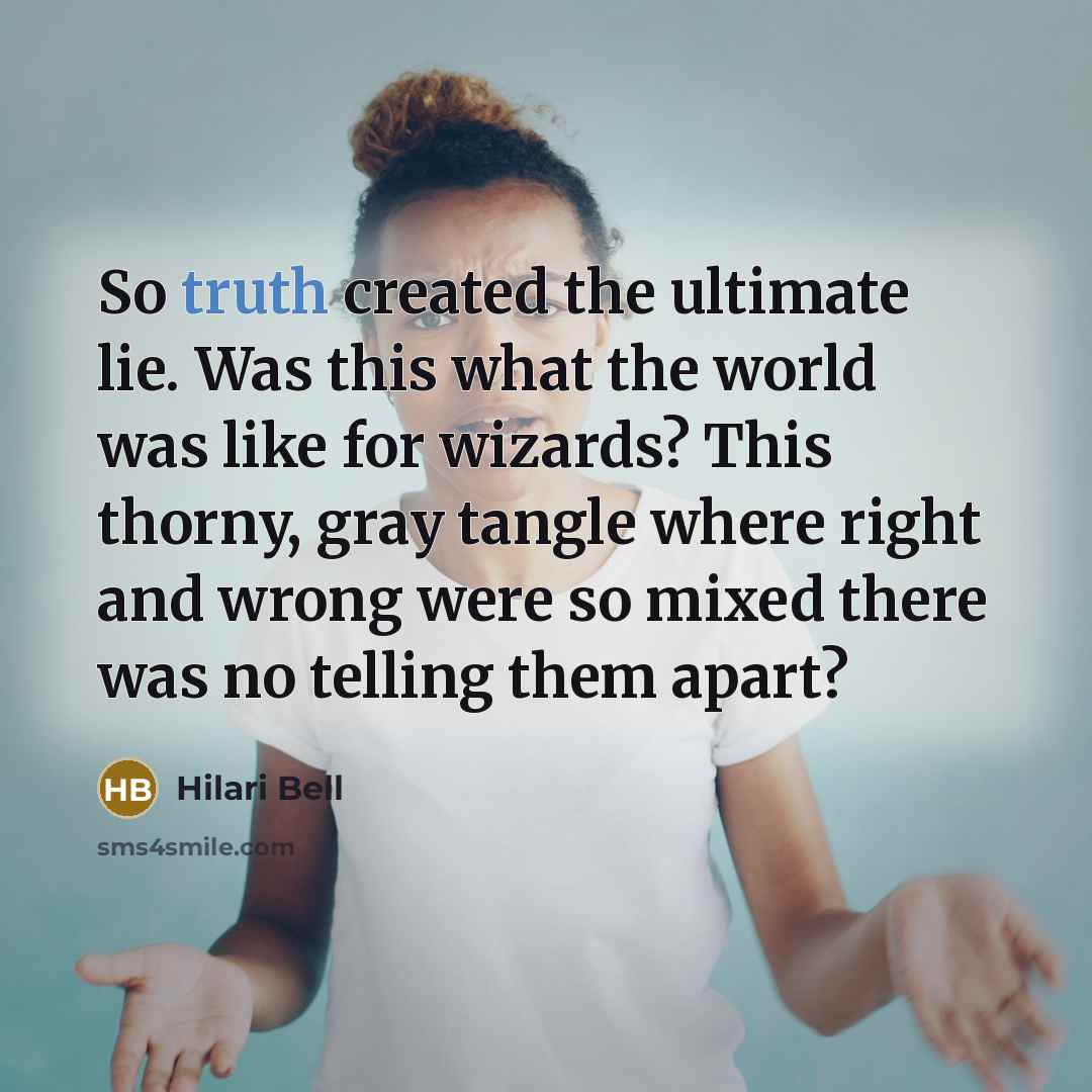 “So truth created the ultimate lie. Was this what the…” quote by Hilari Bell