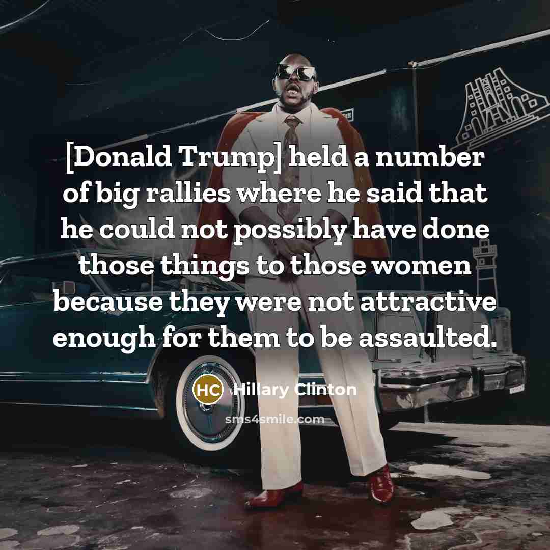 “[Donald Trump] held a number of big rallies where he…” quote by Hillary Clinton