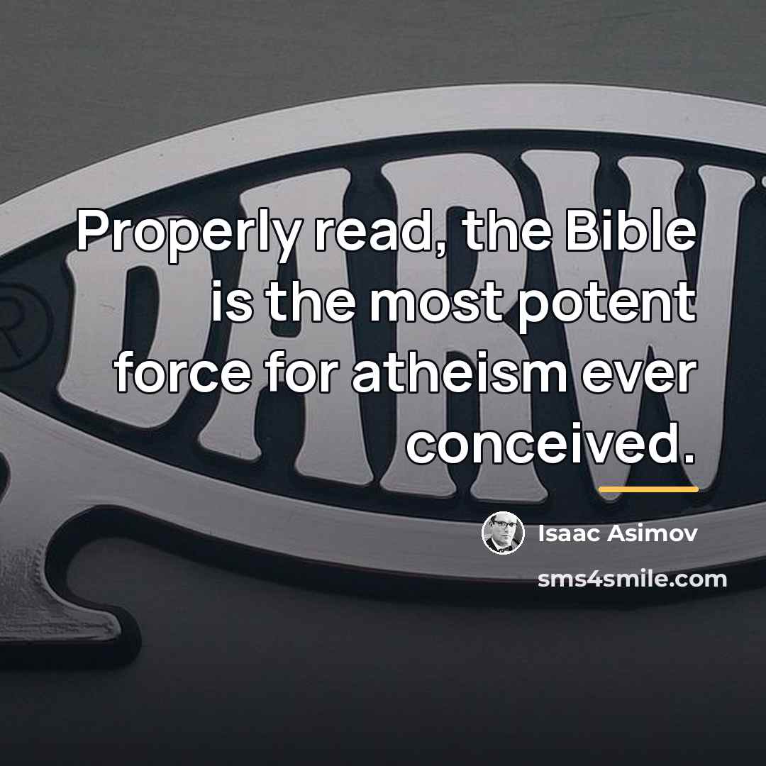 “Properly read, the Bible is the most potent force for…” quote by Isaac Asimov