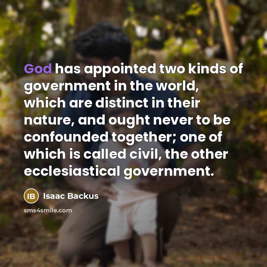“God has appointed two kinds of government in the world,…” quote by Isaac Backus
