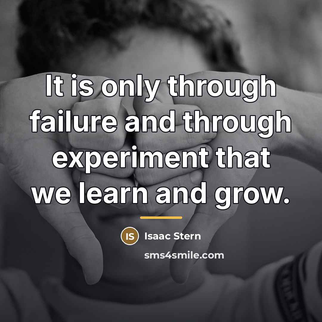 “It is only through failure and through experiment that we…” quote by Isaac Stern