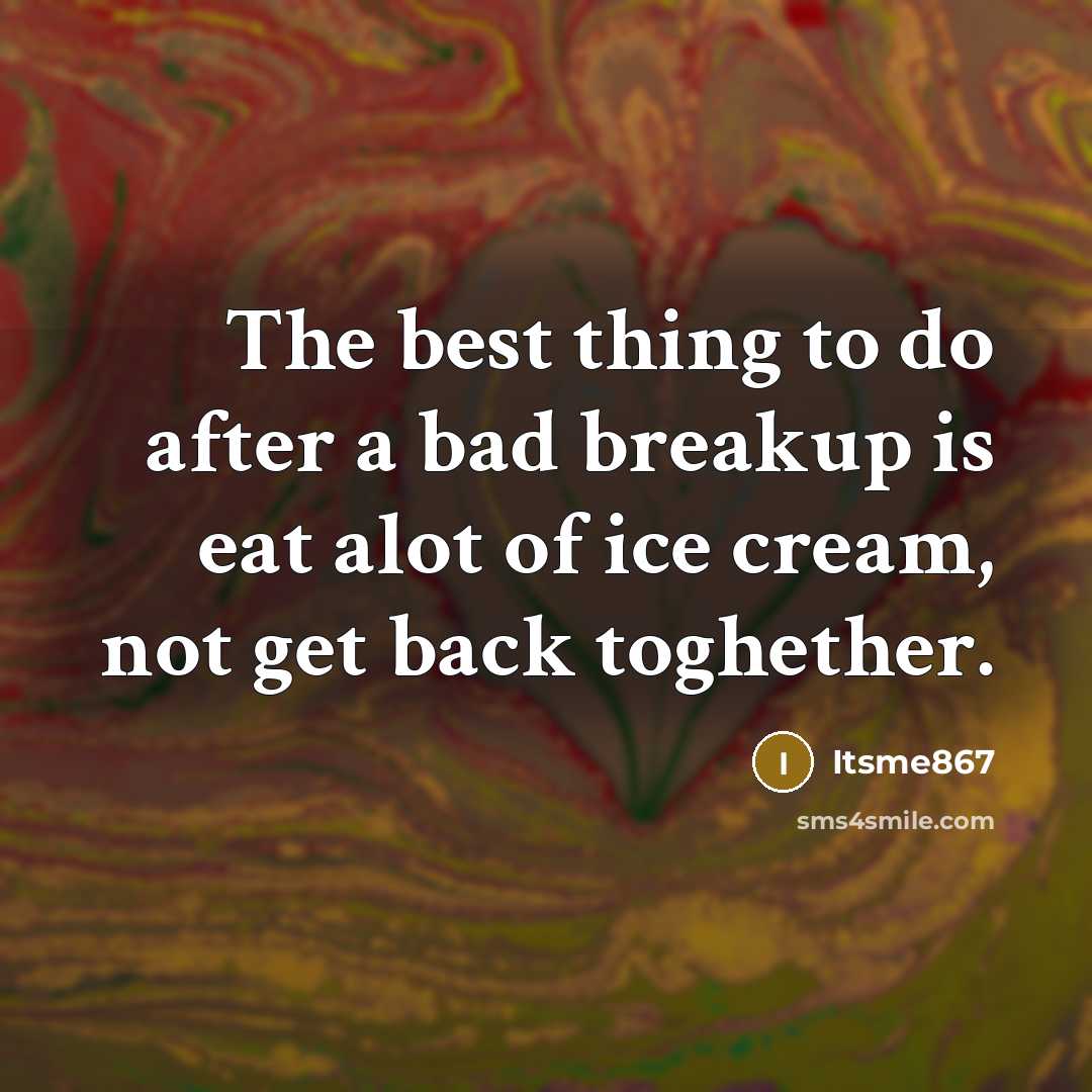 “The best thing to do after a bad breakup is…” quote by Itsme867