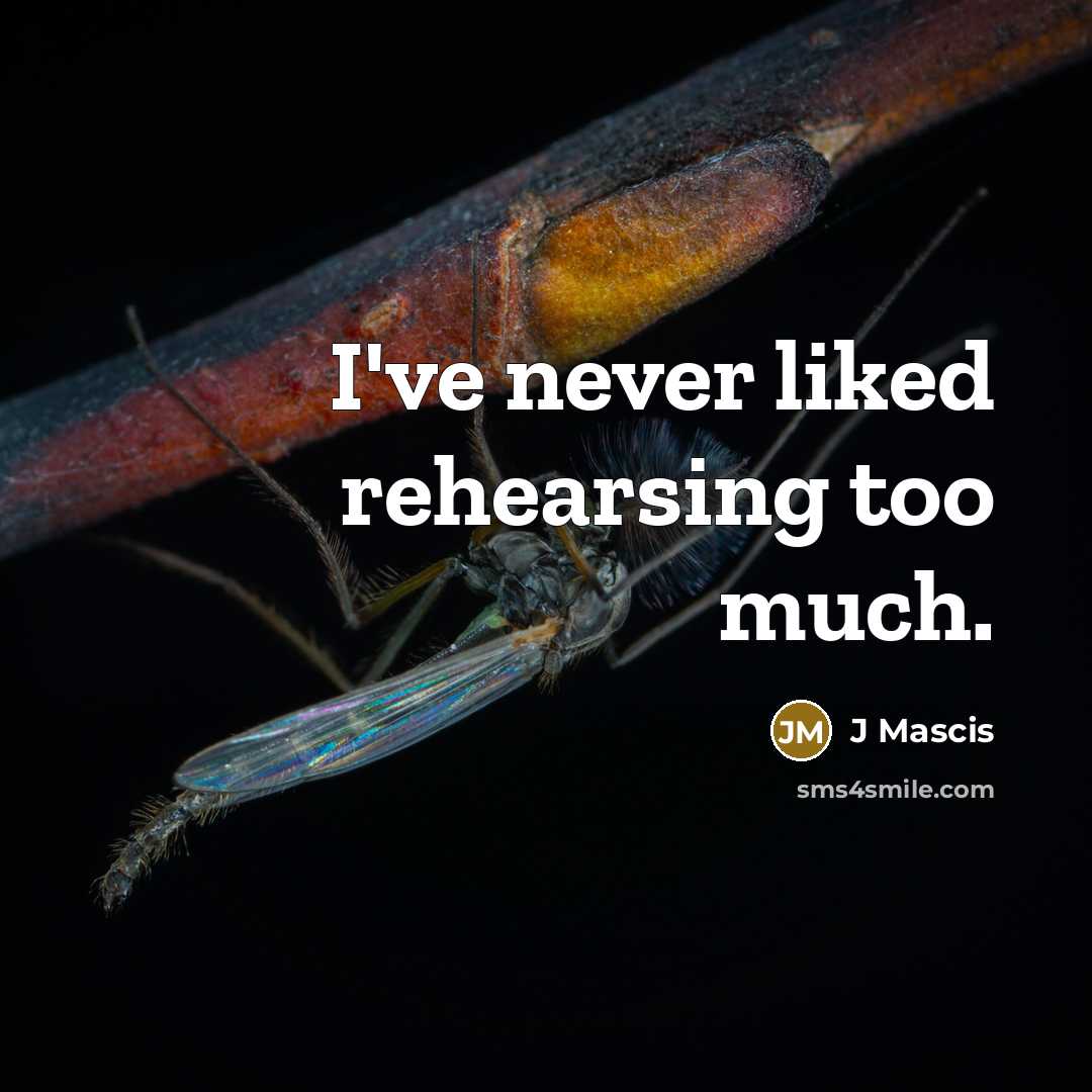 “I've never liked rehearsing too much.” quote by J Mascis