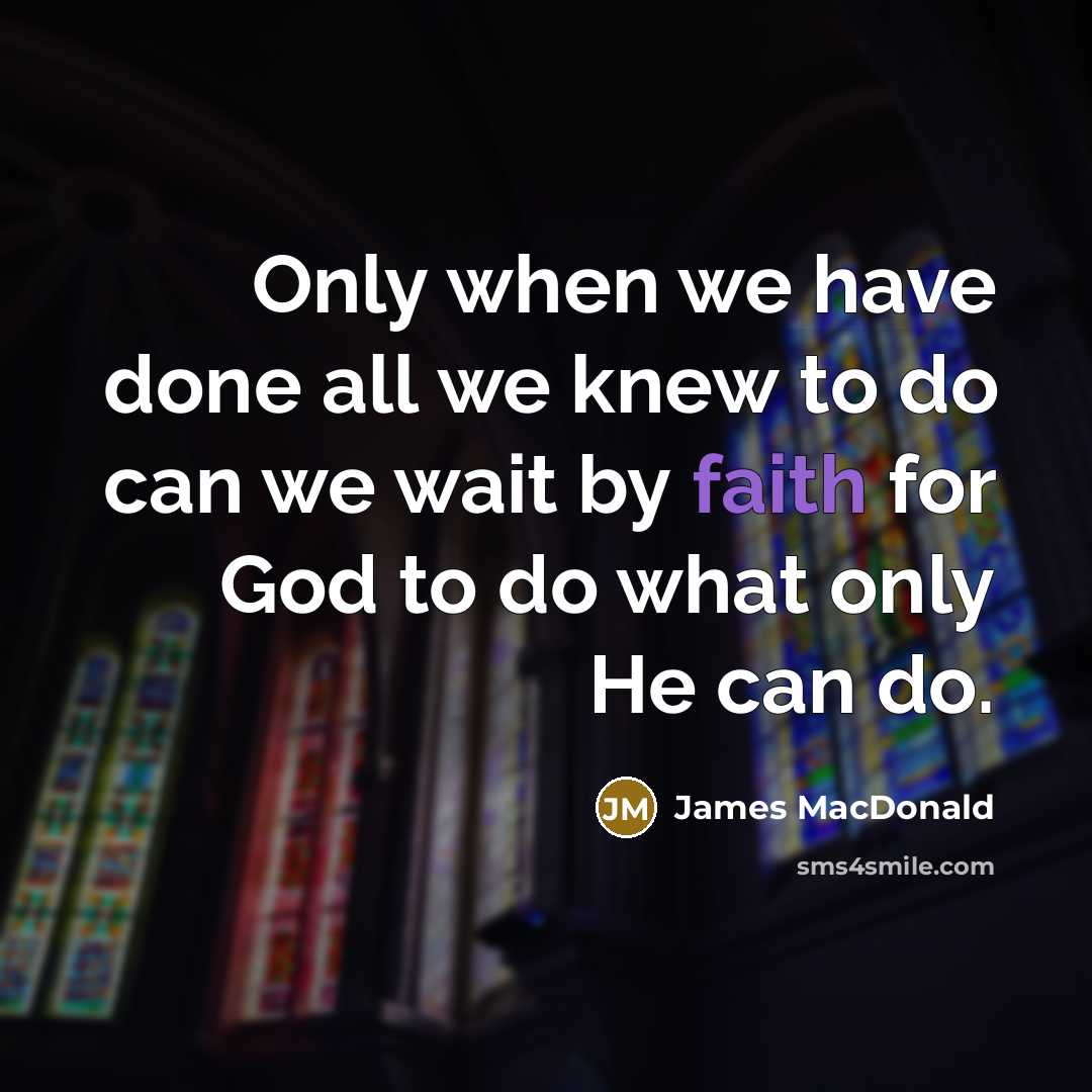 “Only when we have done all we knew to do…” quote by James MacDonald