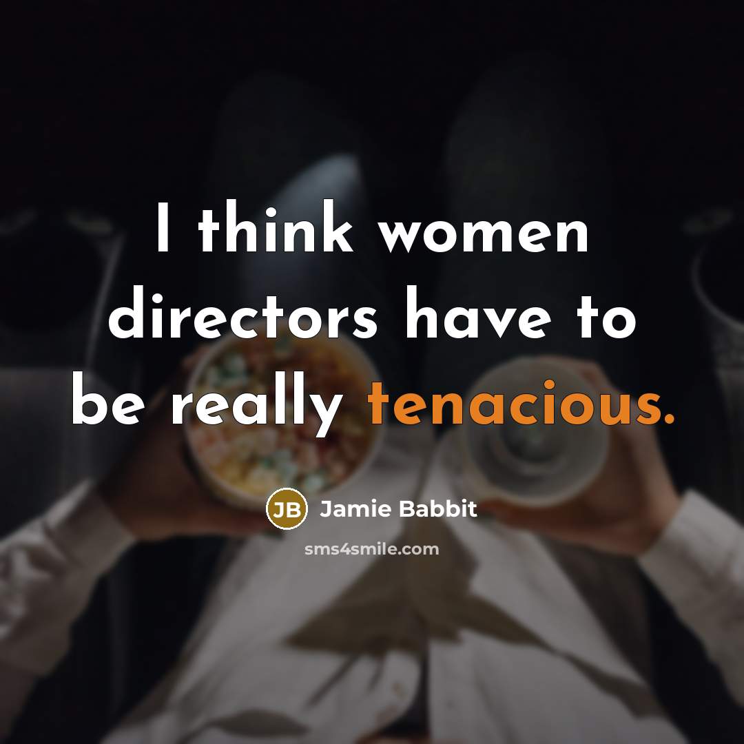 “I think women directors have to be really tenacious.…” quote by Jamie Babbit
