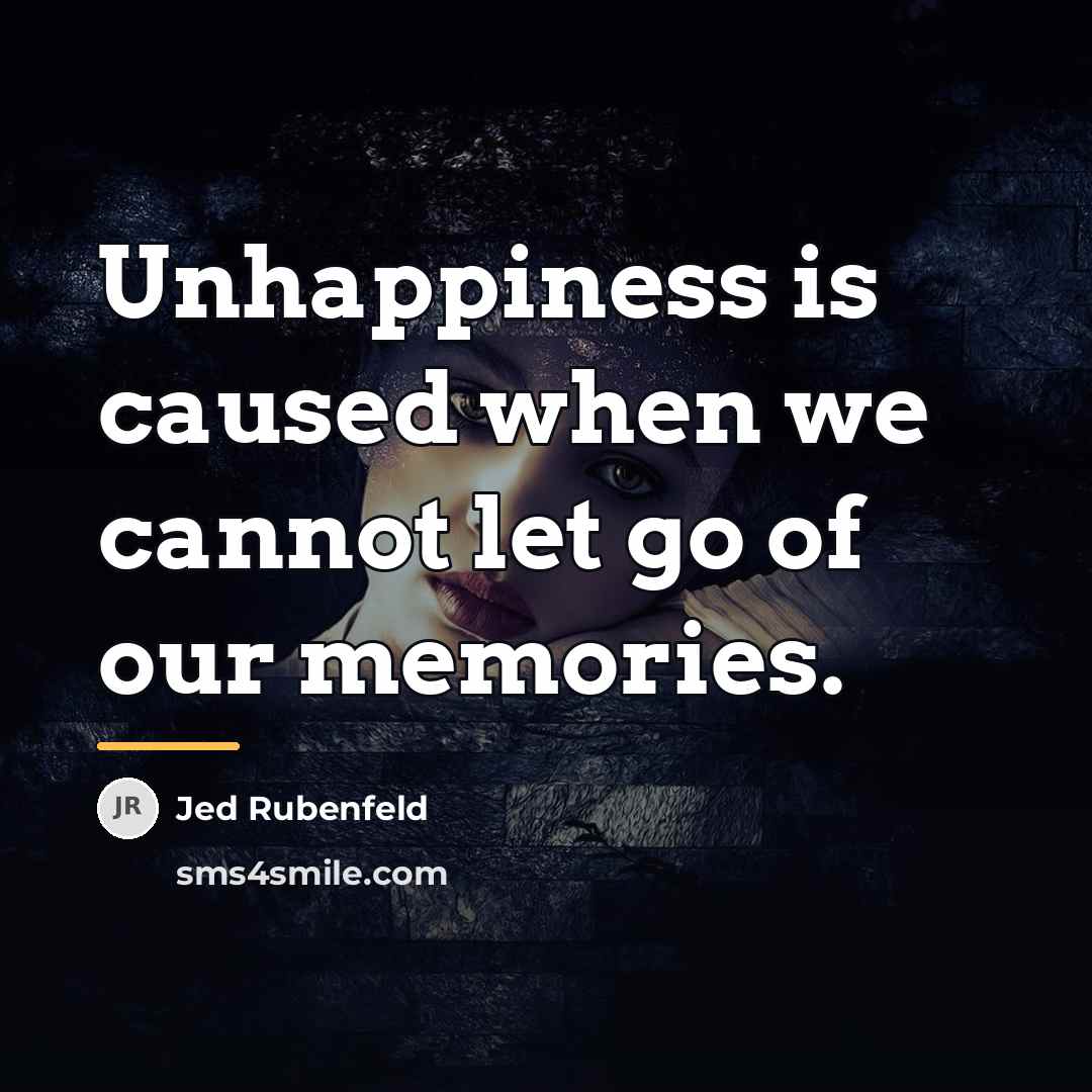 “Unhappiness is caused when we cannot let go of our…” quote by Jed Rubenfeld