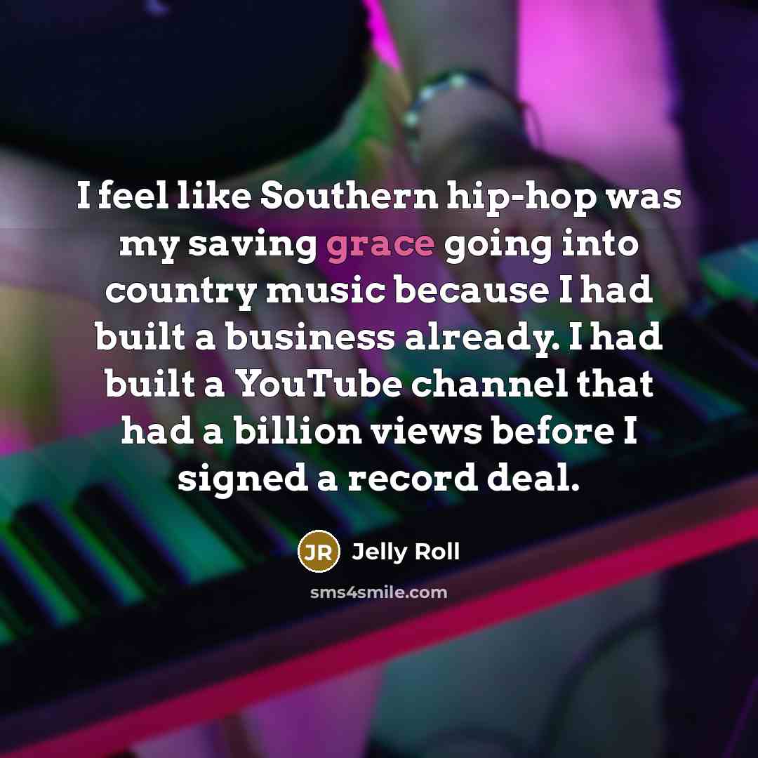 “I feel like Southern hip-hop was my saving grace going…” quote by Jelly Roll