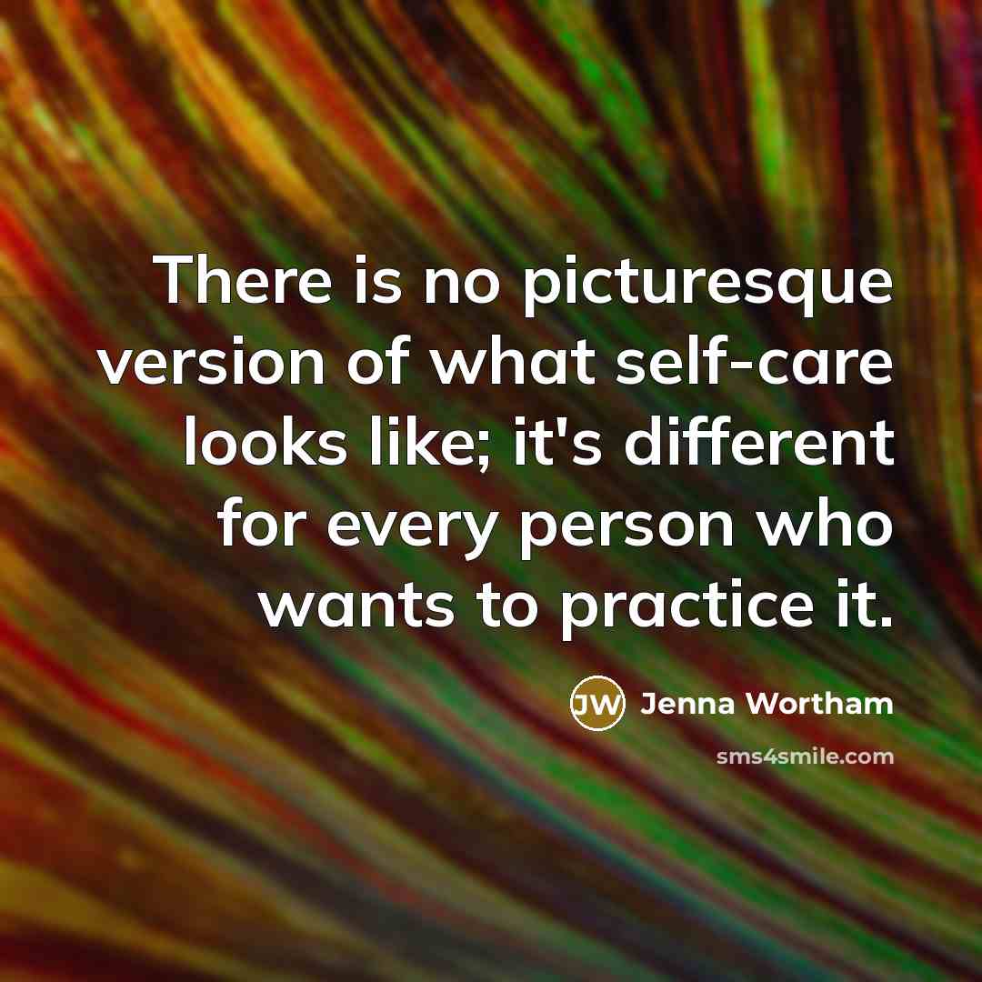 “There is no picturesque version of what self-care looks like; it's different for every person who wants to practice it.” quote by Jenna Wortham