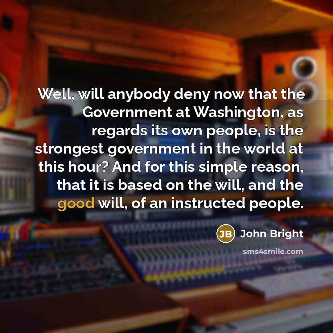 “Well, will anybody deny now that the Government at Washington,…” quote by John Bright