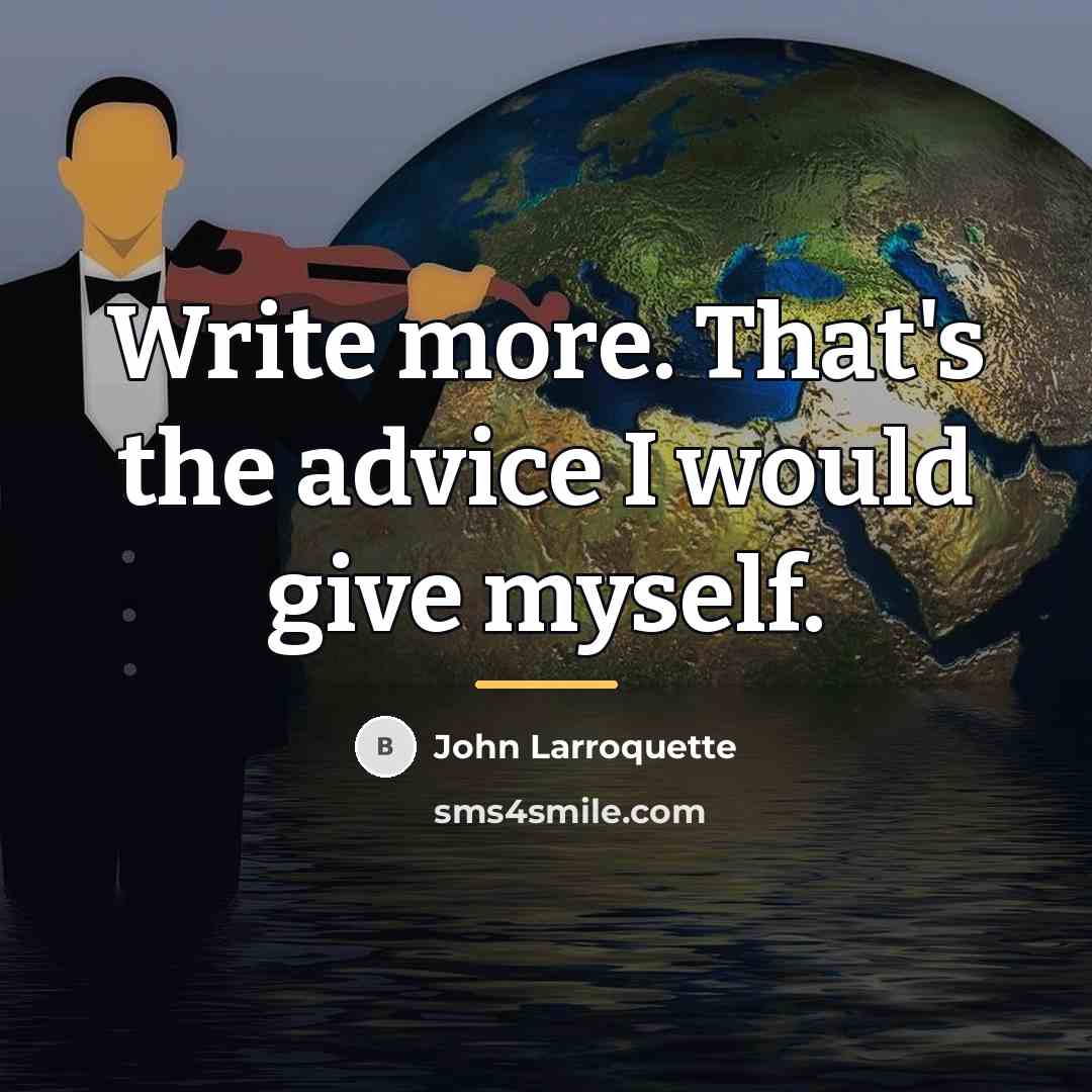 “Write more. That's the advice I would give myself.…” quote by John Larroquette