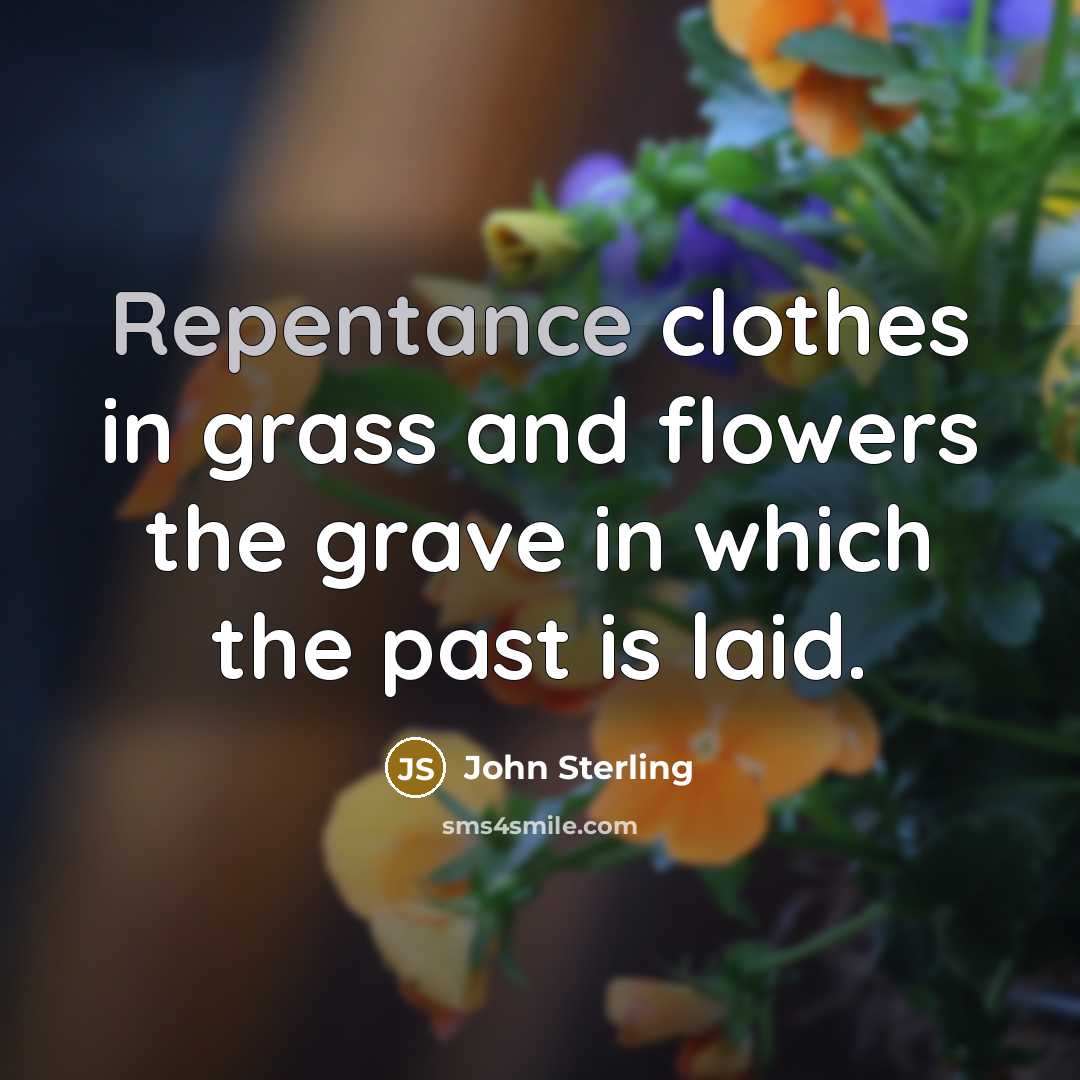 “Repentance clothes in grass and flowers the grave in which…” quote by John Sterling