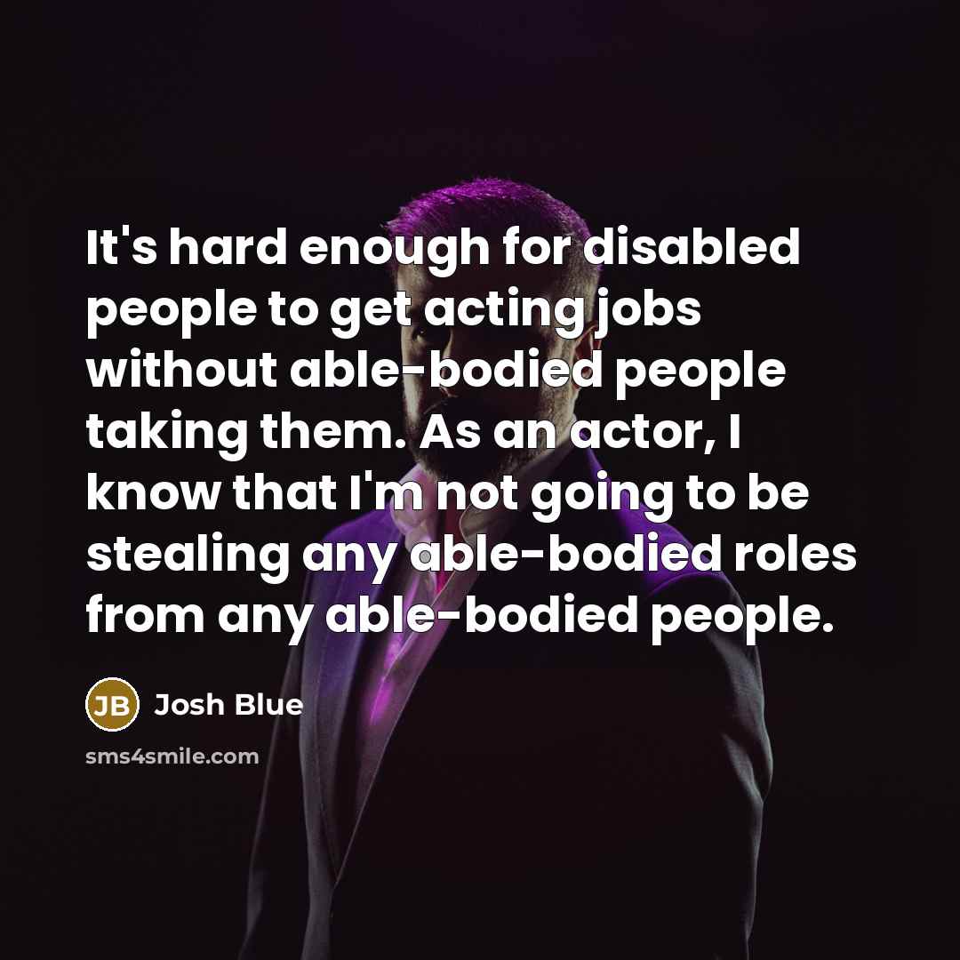 “It's hard enough for disabled people to get acting jobs…” quote by Josh Blue