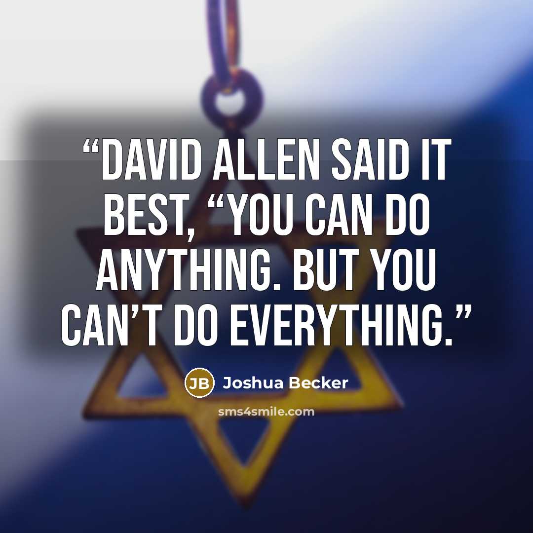 “David Allen said it best, “You can do anything. But you can’t do everything.” quote by Joshua Becker