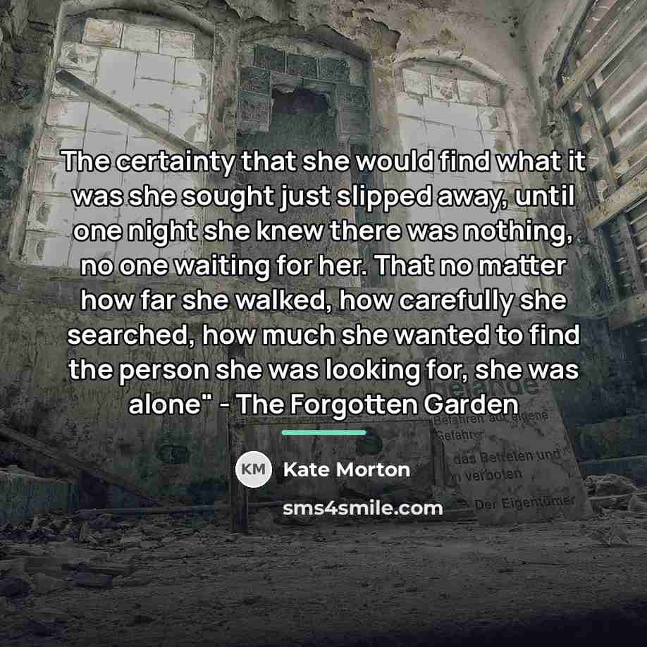 “The certainty that she would find what it was she…” quote by Kate Morton