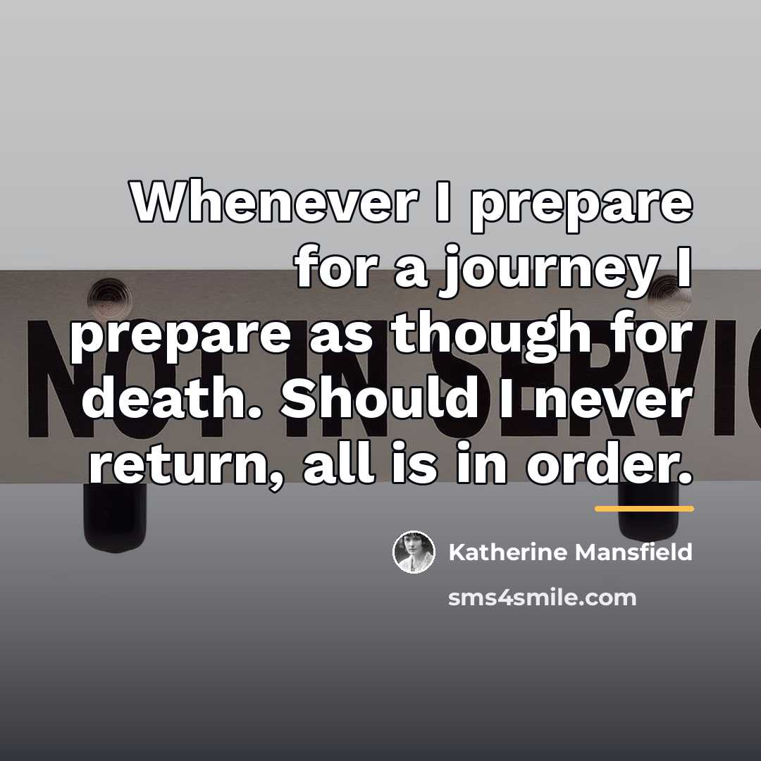 “Whenever I prepare for a journey I prepare as though…” quote by Katherine Mansfield