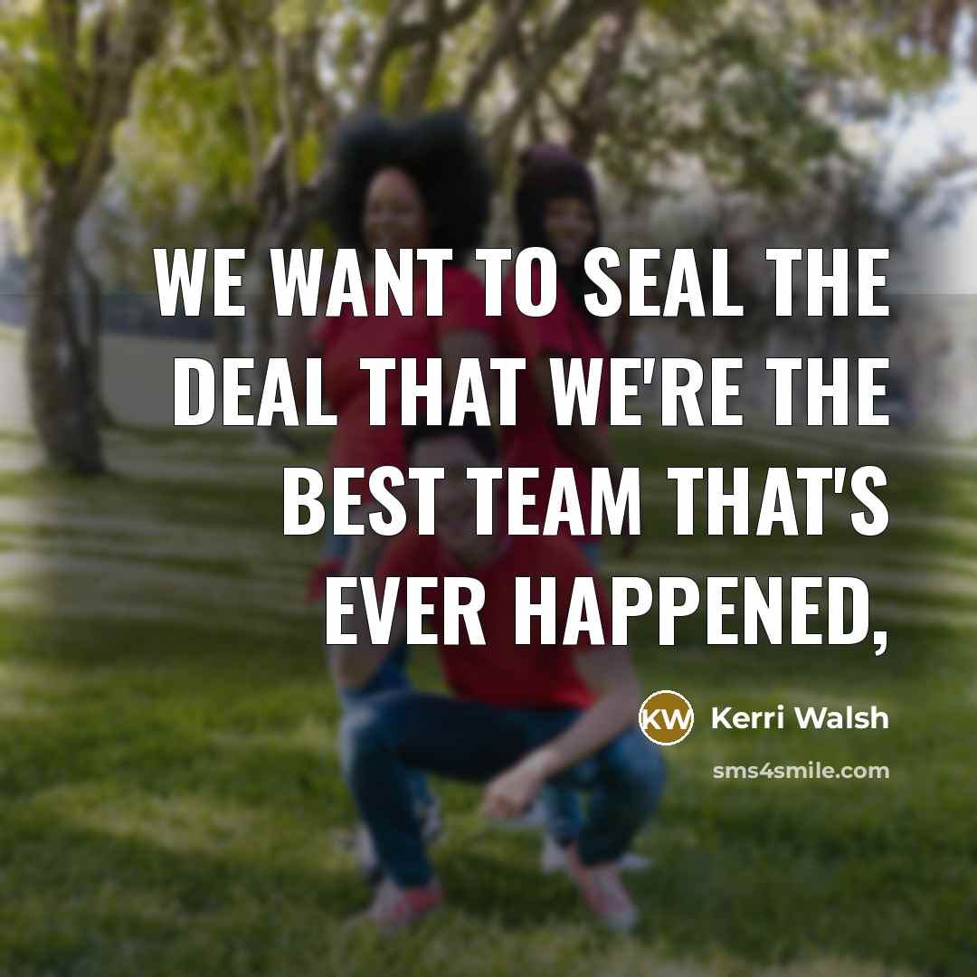 “We want to seal the deal that we're the best…” quote by Kerri Walsh