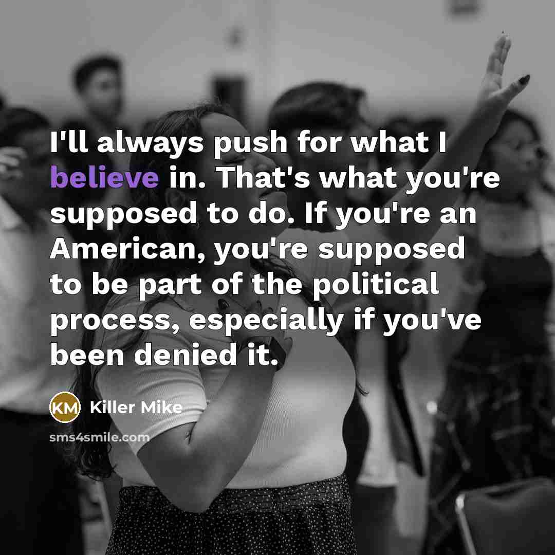 “I'll always push for what I believe in. That's what…” quote by Killer Mike
