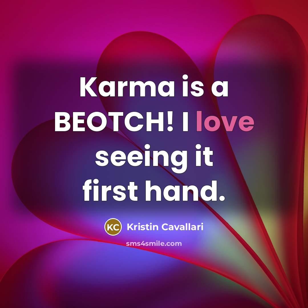 “Karma is a BEOTCH! I love seeing it first hand.…” quote by Kristin Cavallari