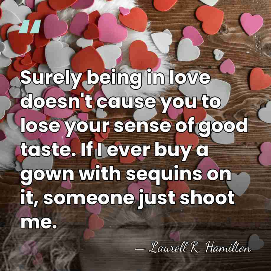 Surely being in love doesn't cause you to lose your sense of&hellip; - Laurell K. Hamilton