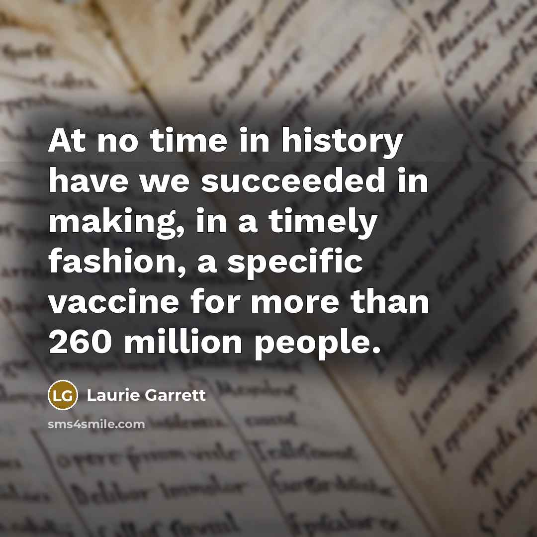 “At no time in history have we succeeded in making,…” quote by Laurie Garrett