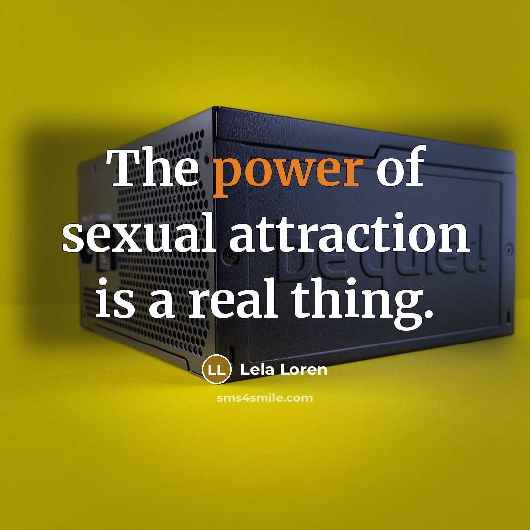 “The power of sexual attraction is a real thing.…” quote by Lela Loren