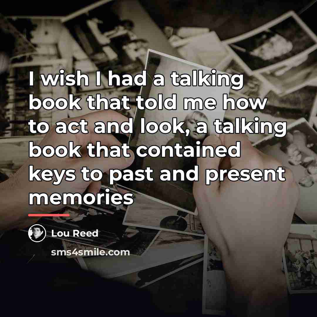 “I wish I had a talking book that told me…” quote by Lou Reed