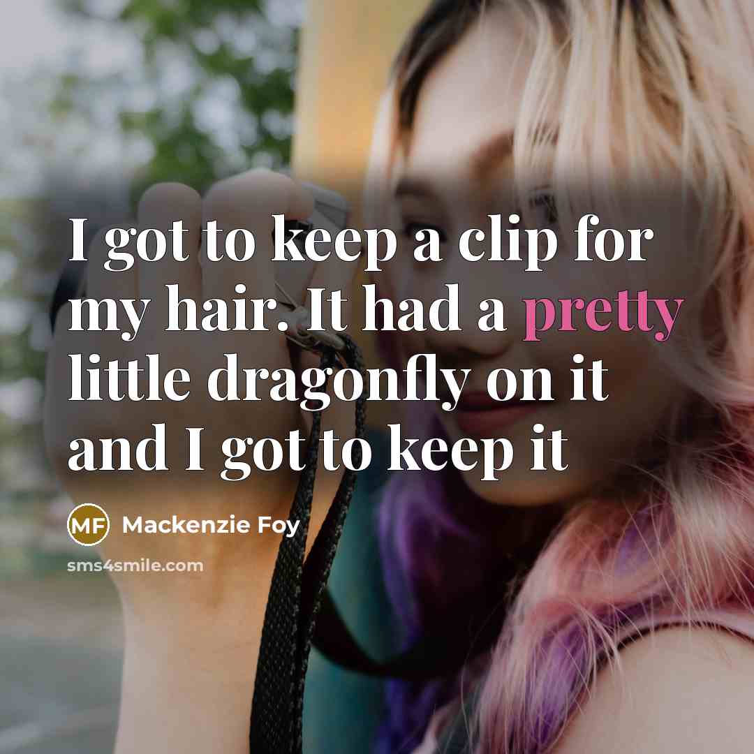 “I got to keep a clip for my hair. It…” quote by Mackenzie Foy
