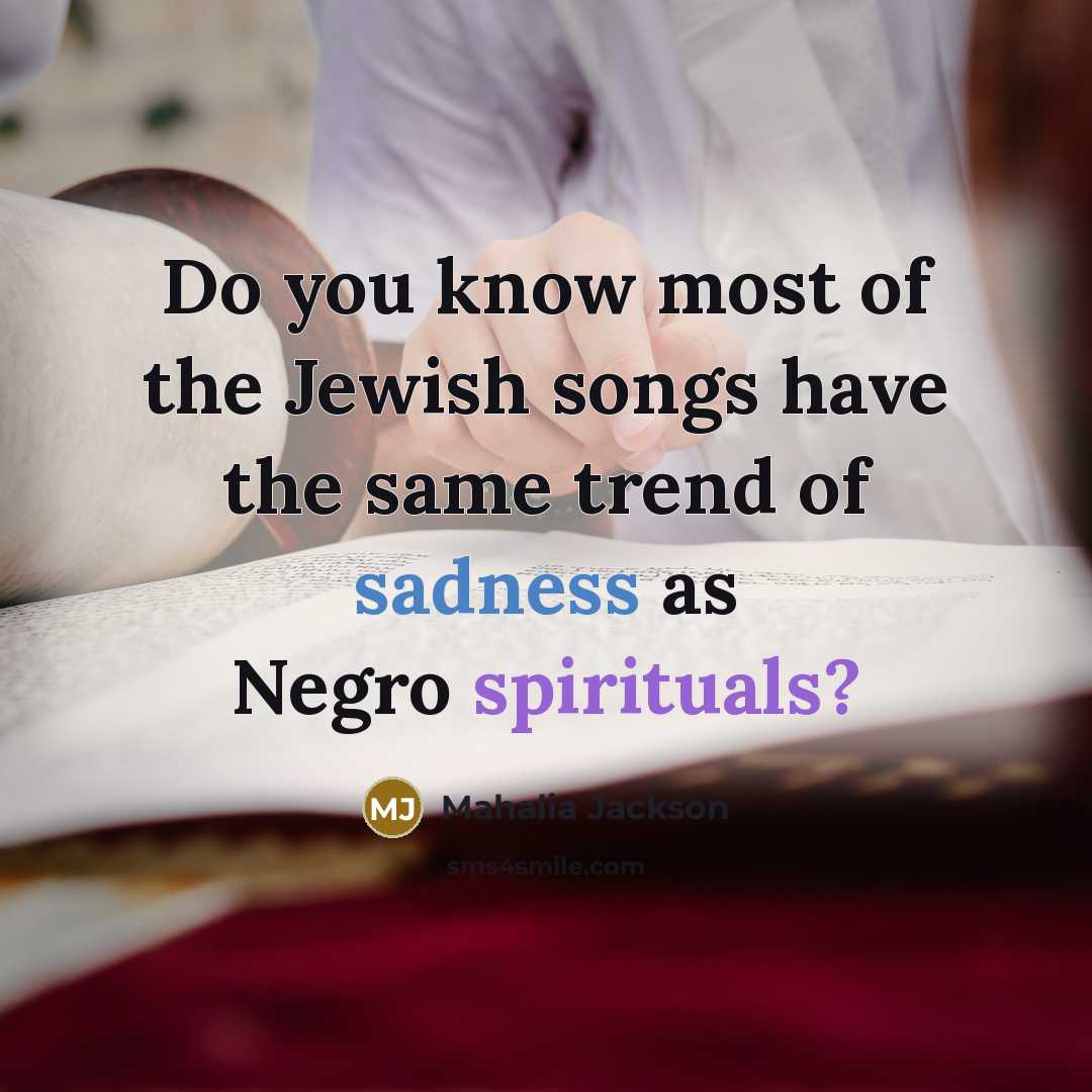 “Do you know most of the Jewish songs have the…” quote by Mahalia Jackson