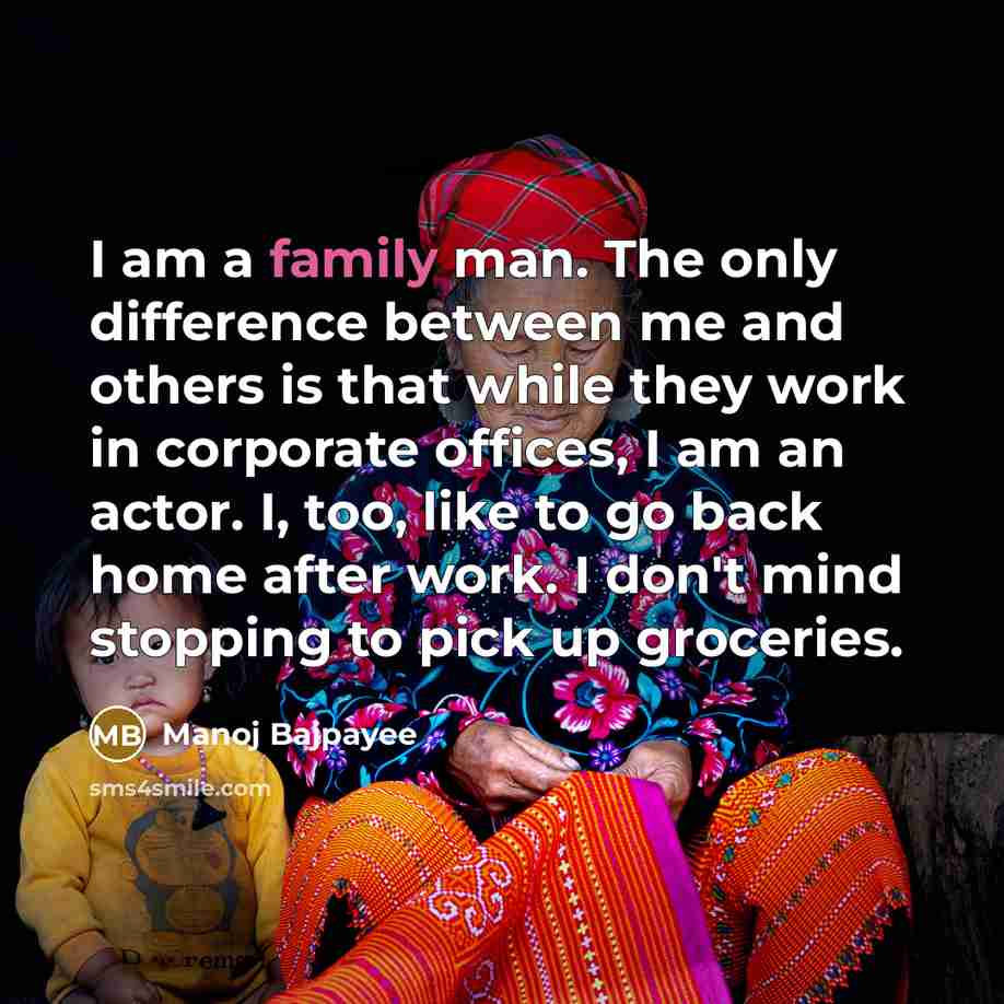 “I am a family man. The only difference between me…” quote by Manoj Bajpayee