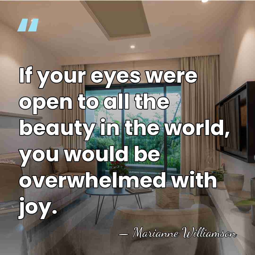 If your eyes were open to all the beauty in the world,&hellip; - Marianne Williamson