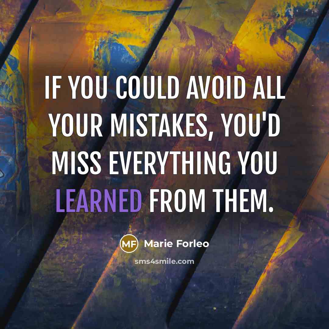 “If you could avoid all your mistakes, you'd miss everything…” quote by Marie Forleo