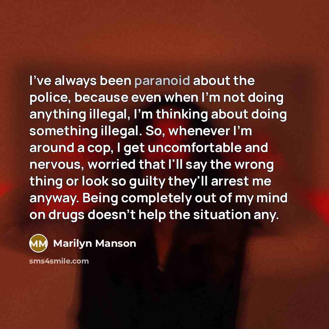 “I've always been paranoid about the police, because even when…” quote by Marilyn Manson