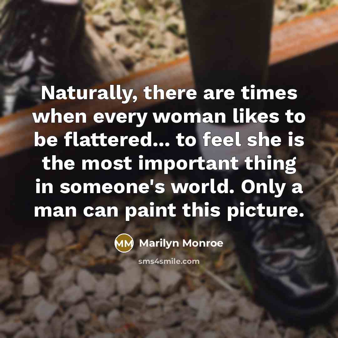 “Naturally, there are times when every woman likes to be…” quote by Marilyn Monroe