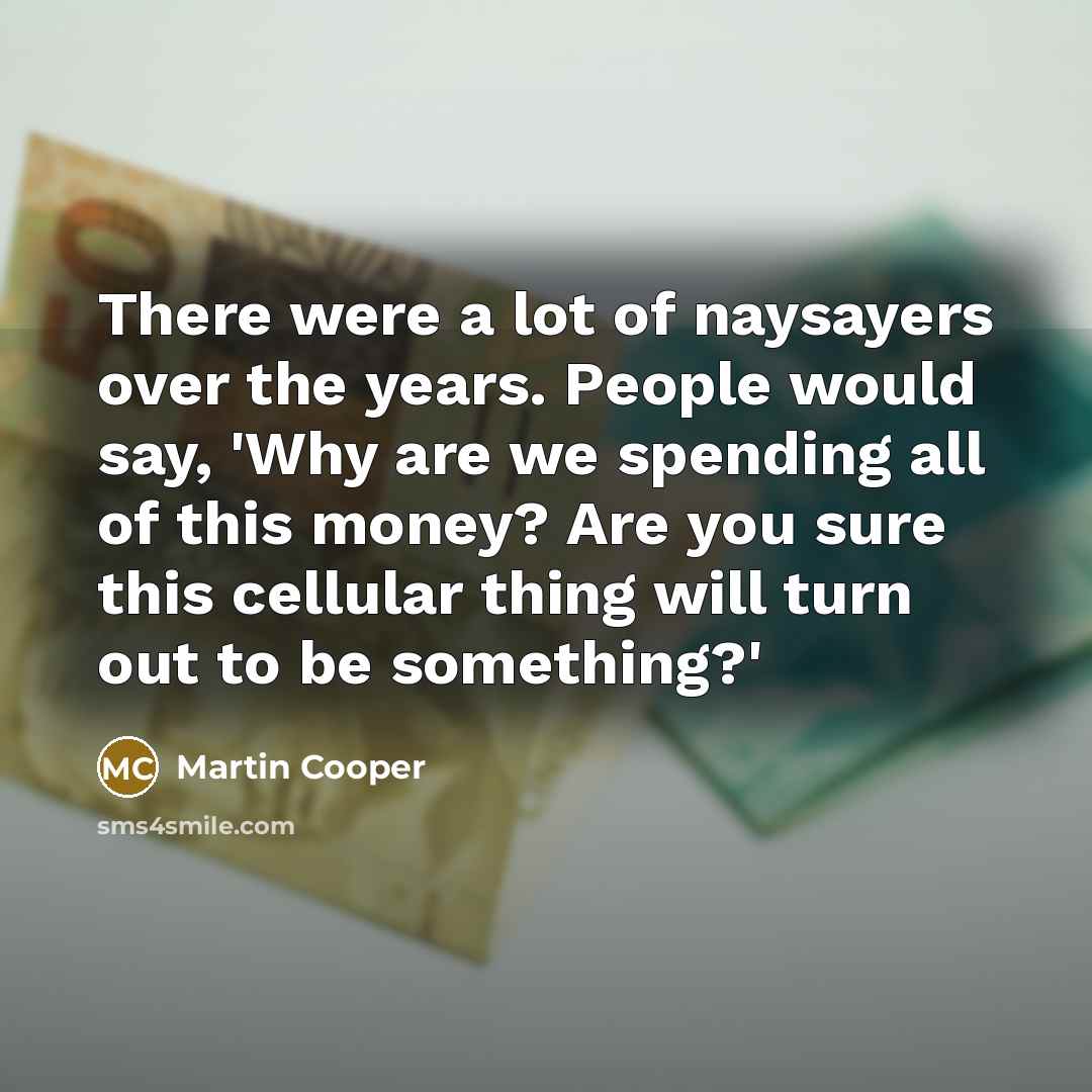 “There were a lot of naysayers over the years. People…” quote by Martin Cooper