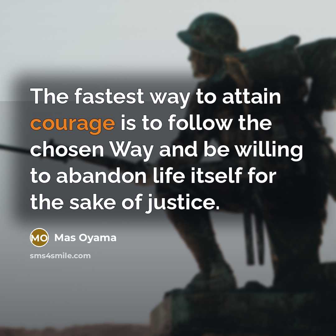 “The fastest way to attain courage is to follow the…” quote by Mas Oyama