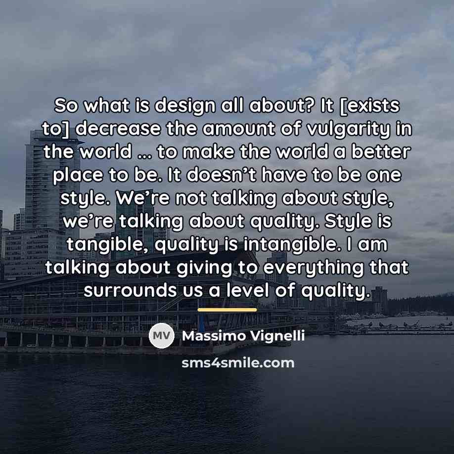 “So what is design all about? It [exists to] decrease…” quote by Massimo Vignelli
