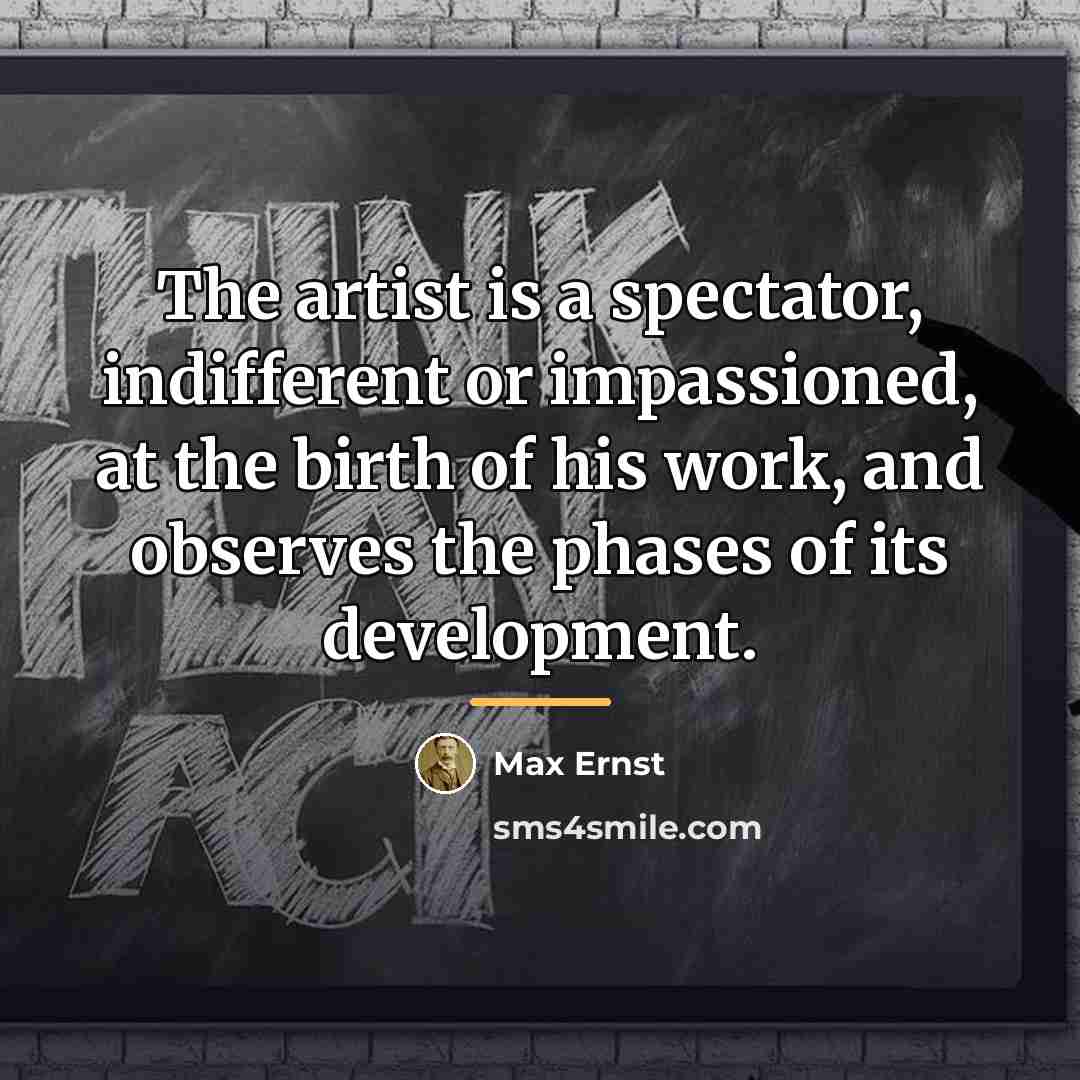 “The artist is a spectator, indifferent or impassioned, at the…” quote by Max Ernst