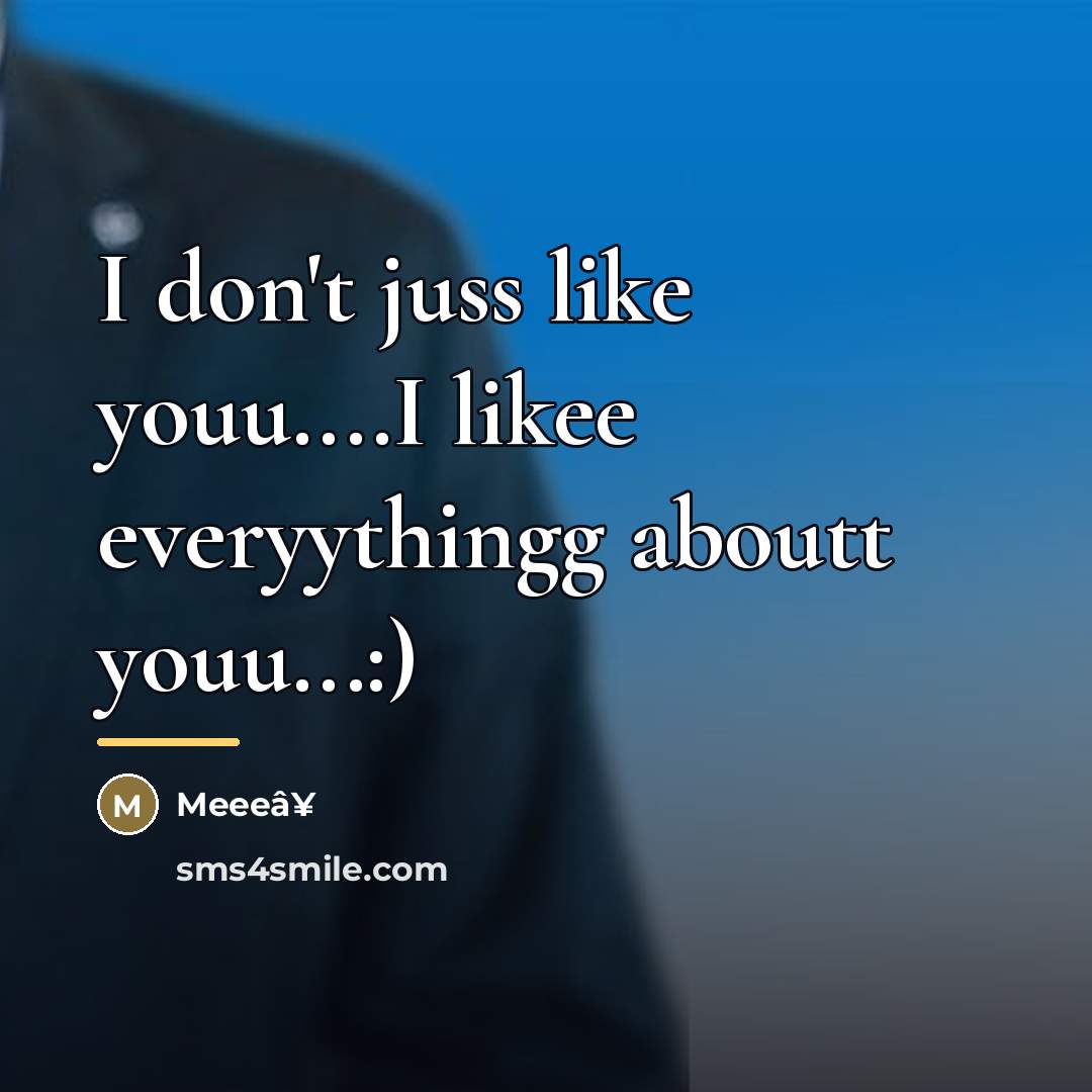 “I don't juss like youu....I likee everyythingg aboutt youu...:)…” quote by Meeeâ¥