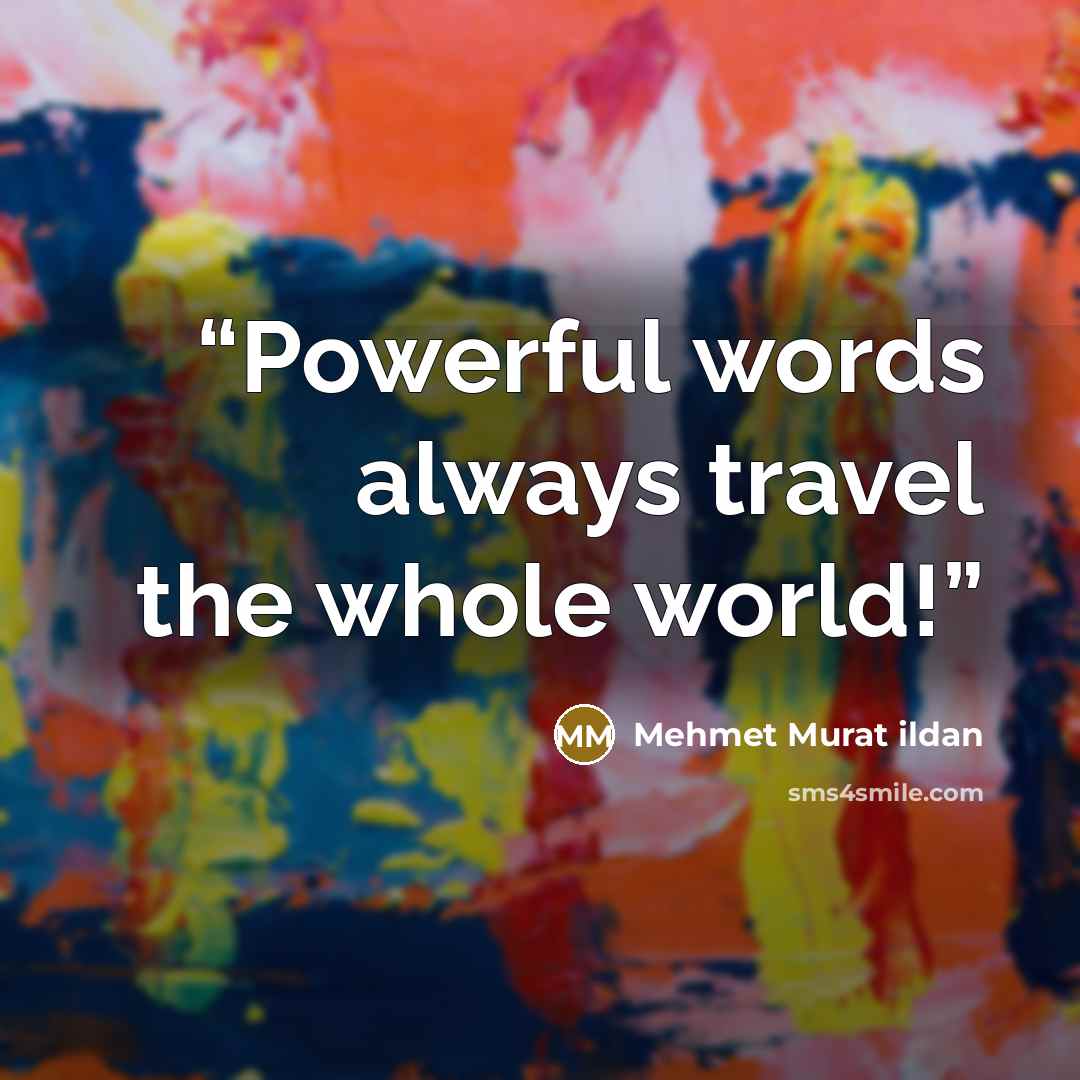 “Powerful words always travel the whole world!” quote by Mehmet Murat ildan