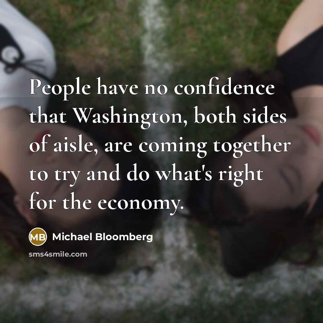 “People have no confidence that Washington, both sides of aisle,…” quote by Michael Bloomberg