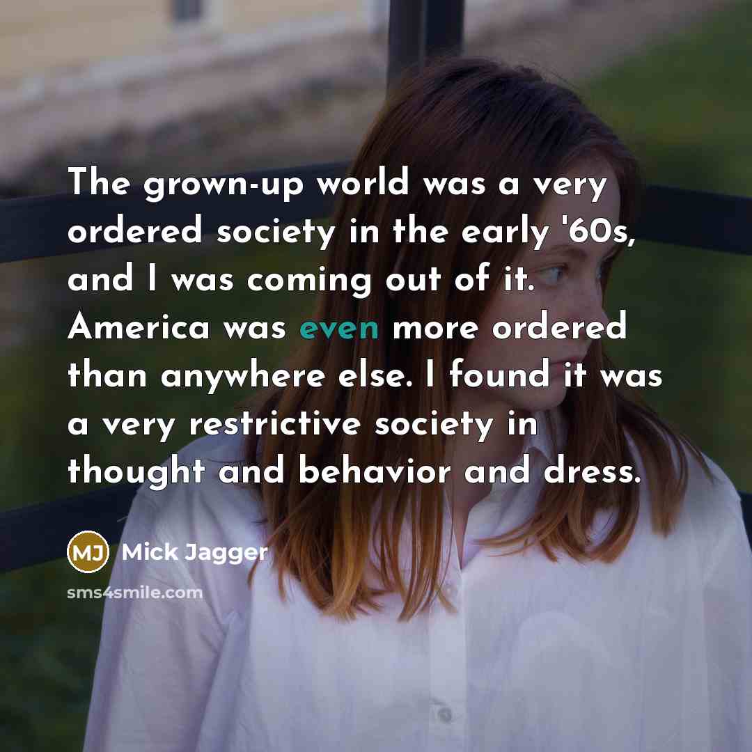 “The grown-up world was a very ordered society in the…” quote by Mick Jagger