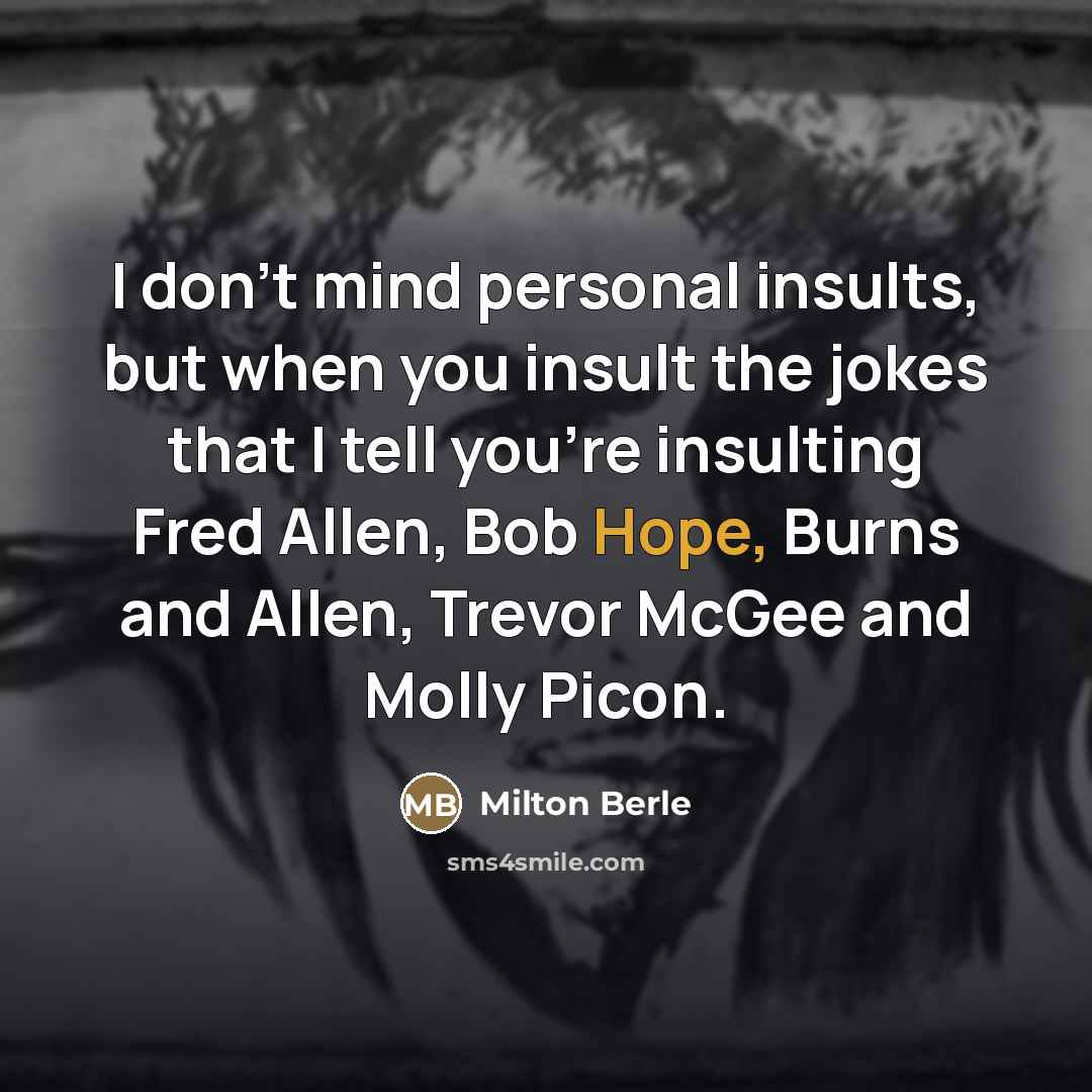 “I don't mind personal insults, but when you insult the…” quote by Milton Berle