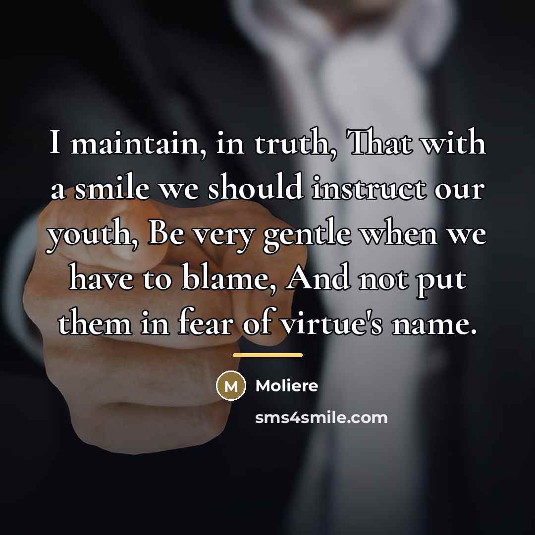 “I maintain, in truth, That with a smile we should…” quote by Moliere