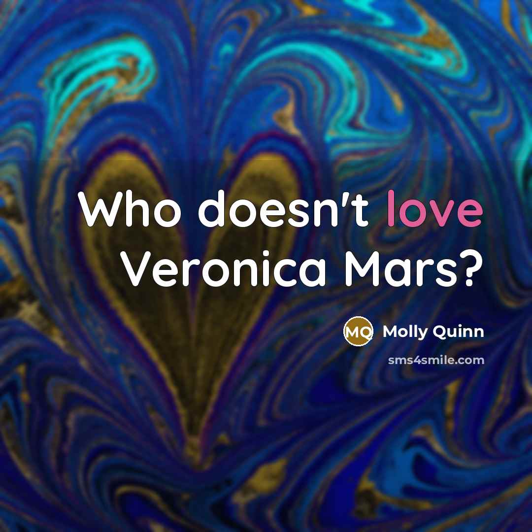 “Who doesn't love Veronica Mars?…” quote by Molly Quinn