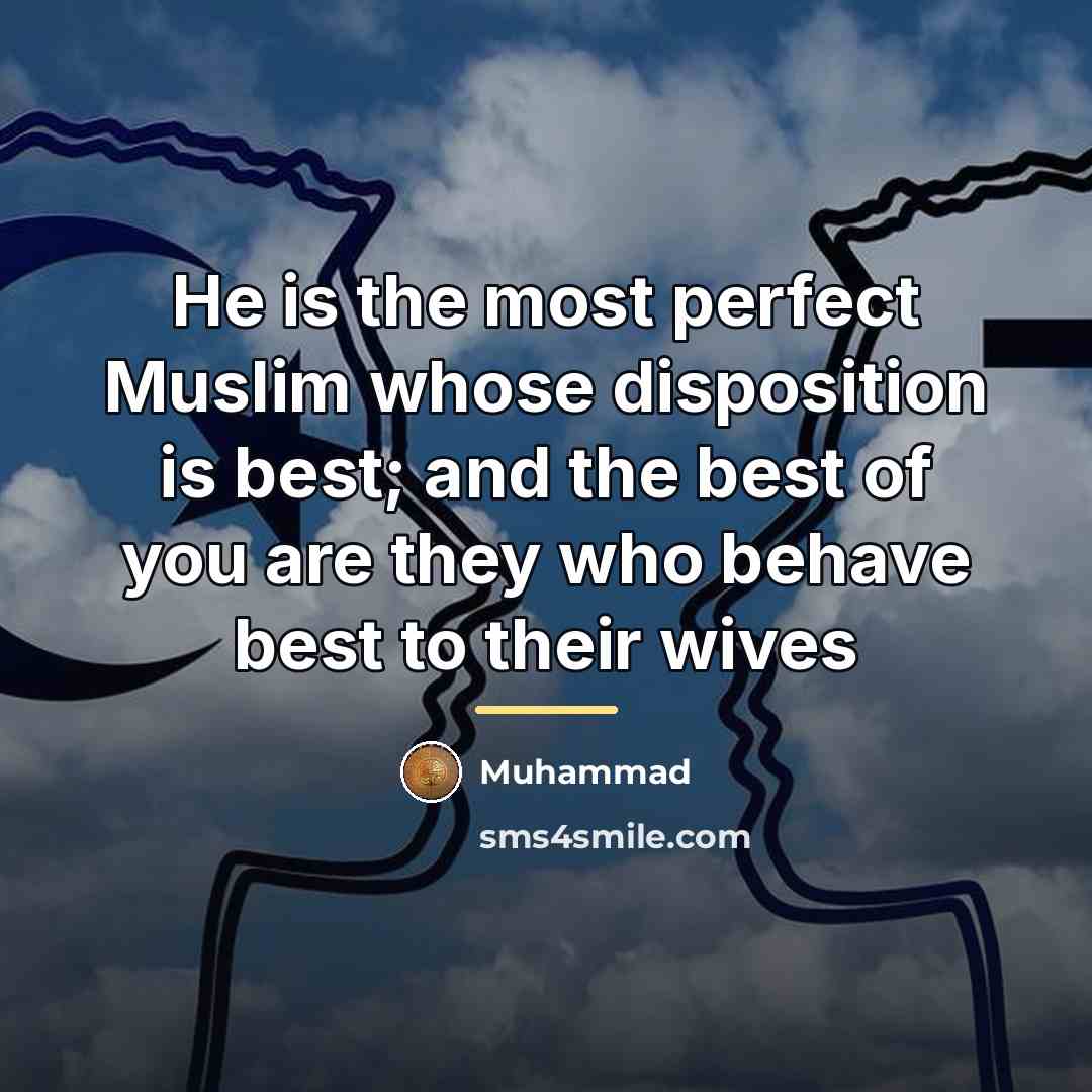 “He is the most perfect Muslim whose disposition is best;…” quote by Muhammad