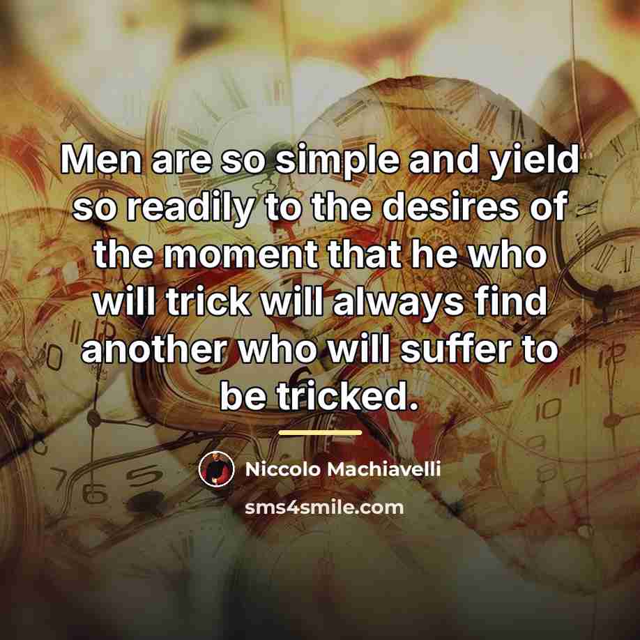 “Men are so simple and yield so readily to the…” quote by Niccolo Machiavelli