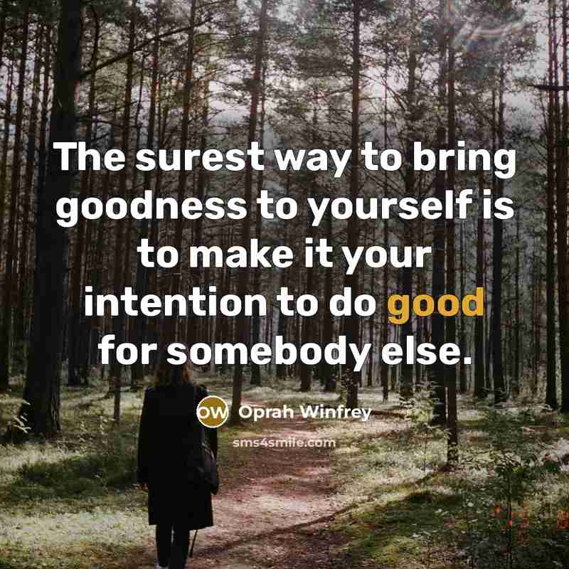 “The surest way to bring goodness to yourself is to…” quote by Oprah Winfrey