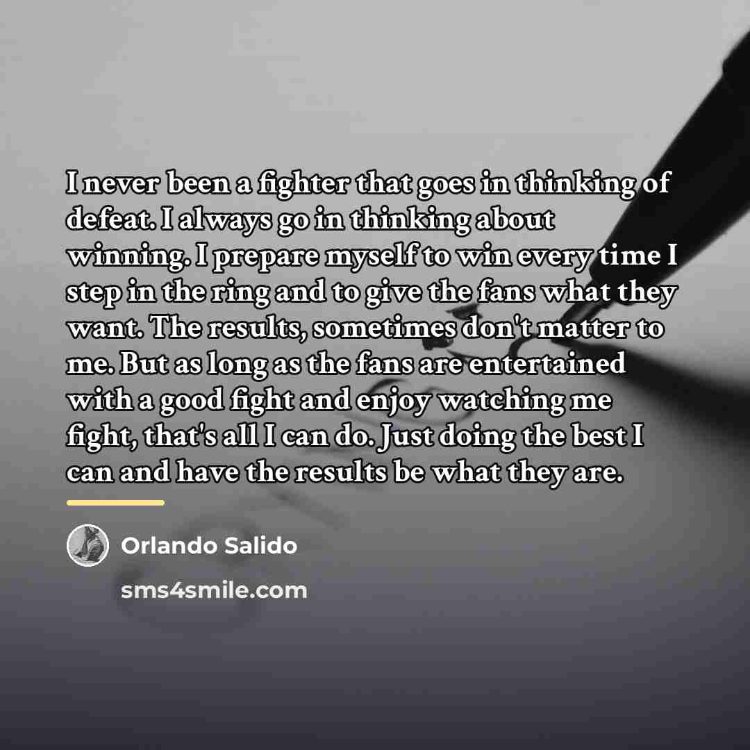 “I never been a fighter that goes in thinking of…” quote by Orlando Salido