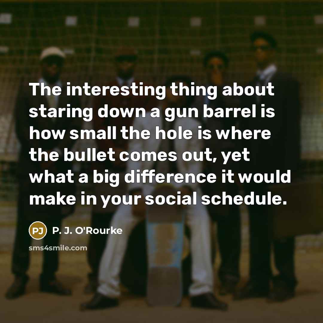 “The interesting thing about staring down a gun barrel is…” quote by P. J. O'Rourke