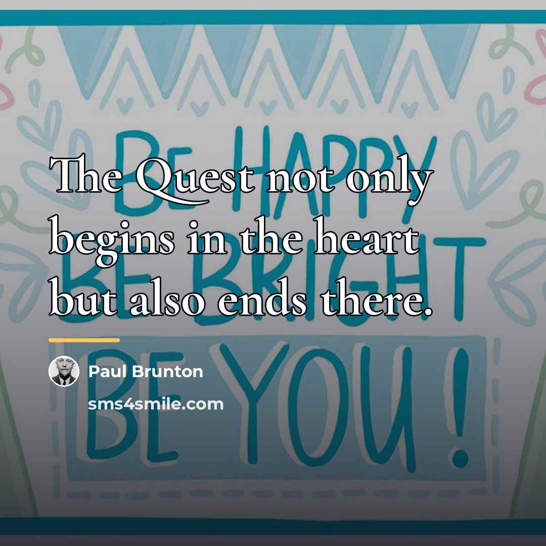 “The Quest not only begins in the heart but also…” quote by Paul Brunton